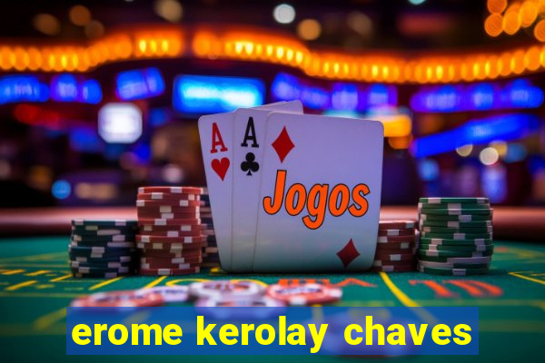 erome kerolay chaves